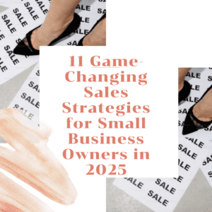 Read more about the article 11 Game-Changing Sales Strategies for Small Business Owners in 2025