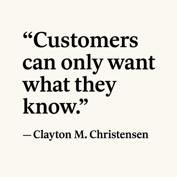 The Innovator's Dilemma by Clayton M. Christensen (Quote graphic about customers only asking for what they know)