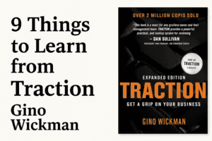 Read more about the article Traction by Gino Wickman (9 Powerful Lessons Plus Book Summary)