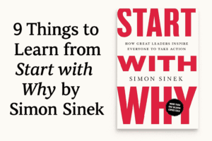Read more about the article Start With Why by Simon Sinek (9 Important Lessons Plus Book Summary)