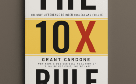 The 10X Rule by Grant Cardone ( 9 Practical Lessons Plus Book Summary)