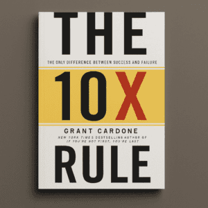 Read more about the article The 10X Rule by Grant Cardone ( 9 Practical Lessons Plus Book Summary)