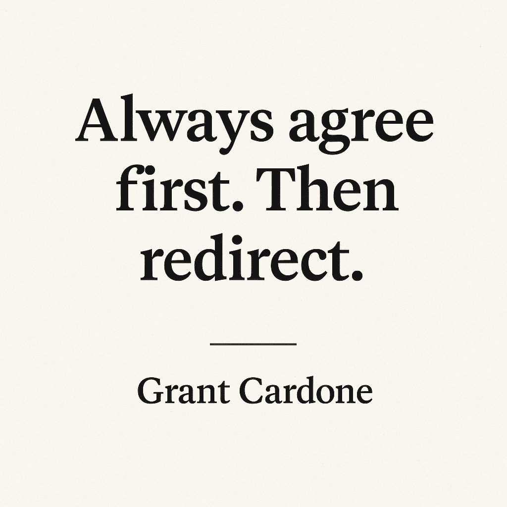 Sell or Be Sold by Grant Cardone (Quote from Sell or Be Sold: Always agree first. Then redirect.)