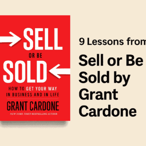 Read more about the article Sell or Be Sold by Grant Cardone (9 Helpful Lessons Plus Book Summary)