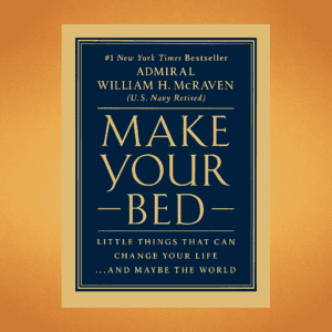 Read more about the article Make Your Bed by Admiral William H. McRaven (9 Great Lessons Plus Book Summary)