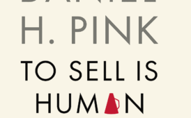 To Sell Is Human by Daniel H. Pink (9 Incredible Lessons Plus Book Summary)