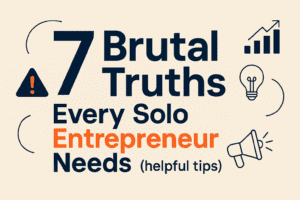 Read more about the article 7 Brutal Truths Every Solo Entrepreneur Needs (Helpful Tips)
