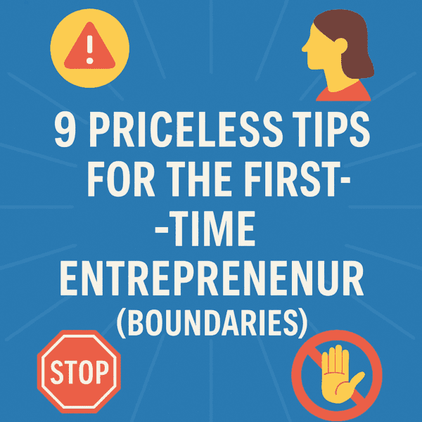 You are currently viewing 9 Priceless Tips for the First-Time Entrepreneur (Boundaries)