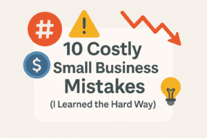 Read more about the article 10 Costly Small Business Mistakes (I Learned the Hard Way)