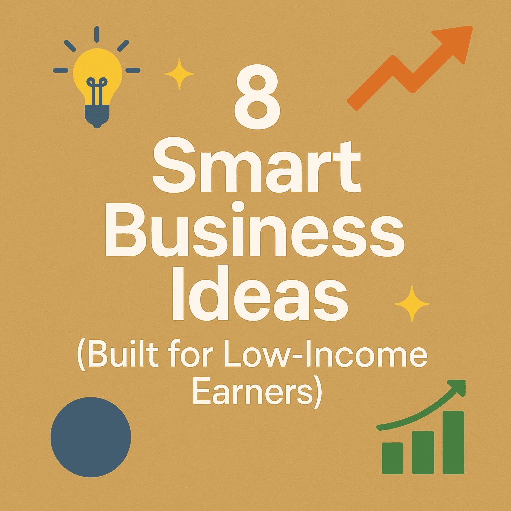 You are currently viewing 8 Smart Business Ideas (Built for Low-Income Earners)