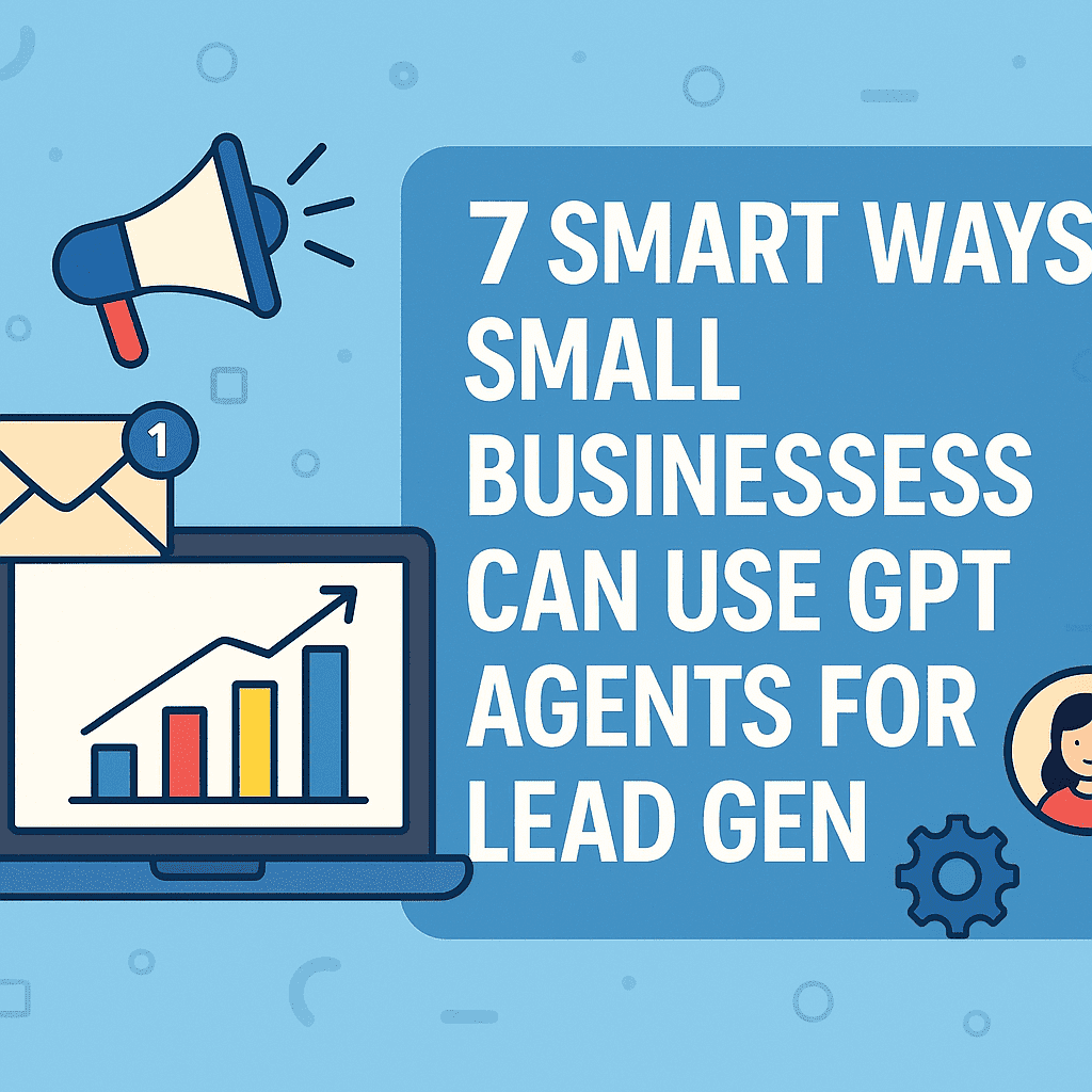 You are currently viewing 7 Smart Ways Small Businesses Can Use GPT Agents For Lead Gen