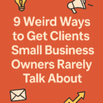 9 Weird Ways to Get Client Small Business Owners Rarely Talk About