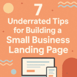 7 Underrated Tips for Building a Small Business Landing Page