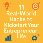11 Real-World Hacks to Kickstart Your Entrepreneur Life