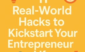 11 Real-World Hacks to Kickstart Your Entrepreneur Life