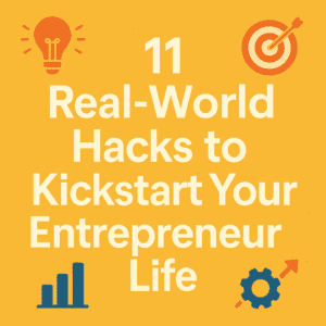 Read more about the article 11 Real-World Hacks to Kickstart Your Entrepreneur Life