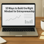 10 Ways to Build the Right Mindset for Entrepreneurship