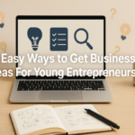 12 Easy Ways to Get Business Ideas For Young Entrepreneurs